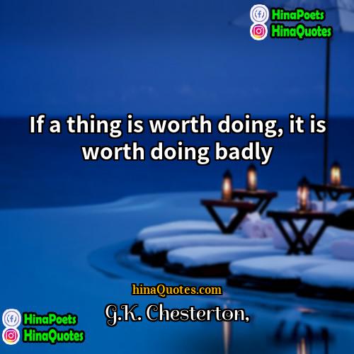 GK Chesterton Quotes | If a thing is worth doing, it